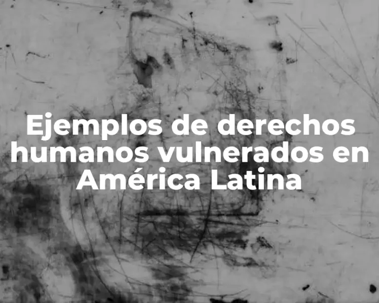 Ejemplos de derechos humanos vulnerados en América Latina