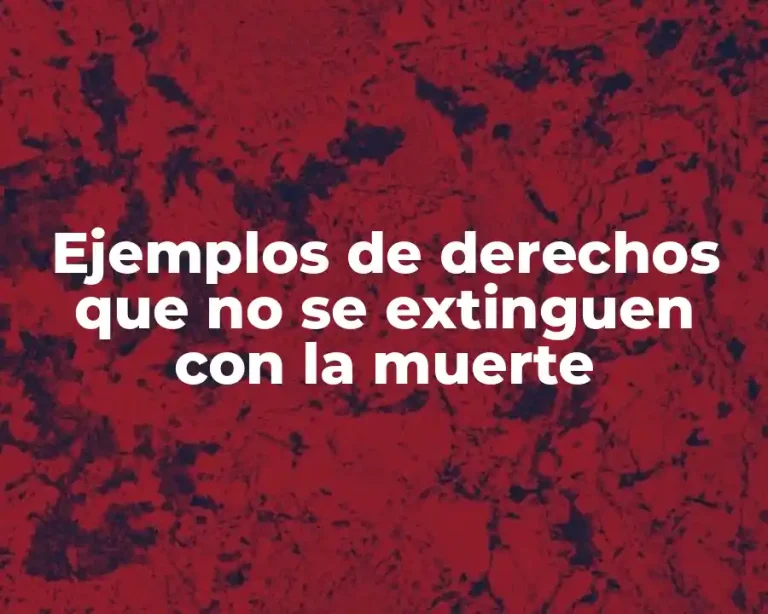 Ejemplos de derechos que no se extinguen con la muerte