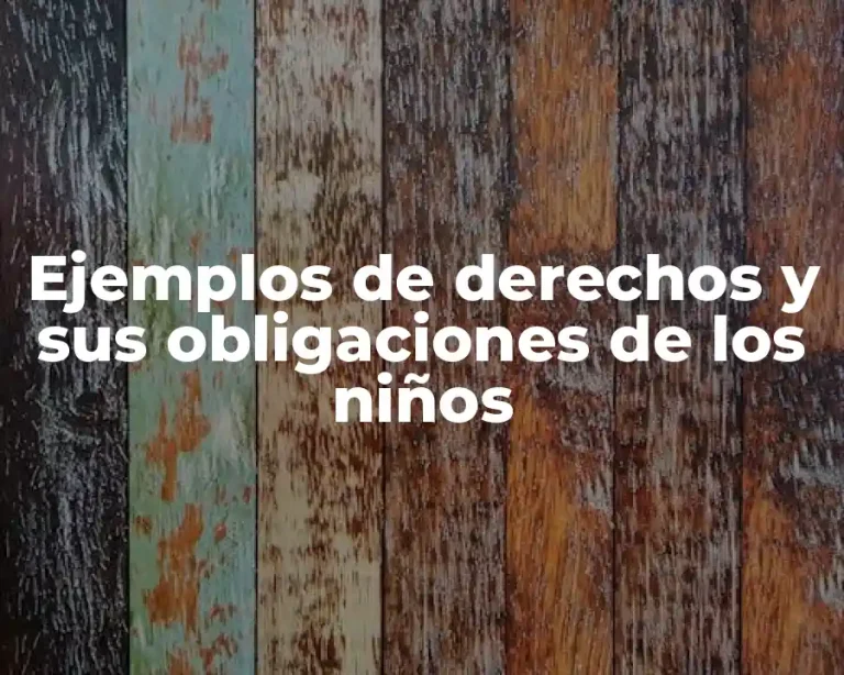 Ejemplos de derechos y sus obligaciones de los niños