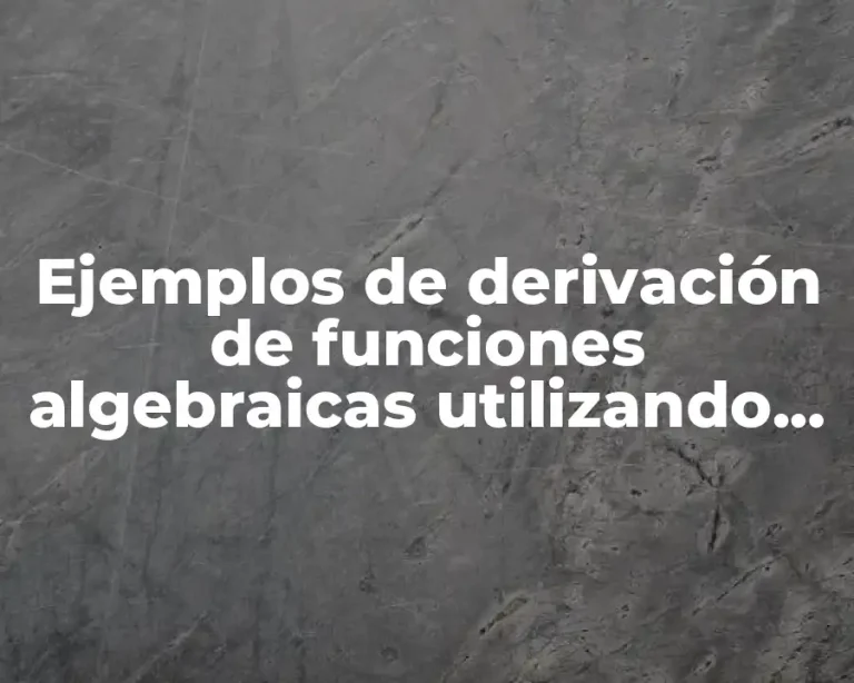 Ejemplos de derivación de funciones algebraicas utilizando fórmulas