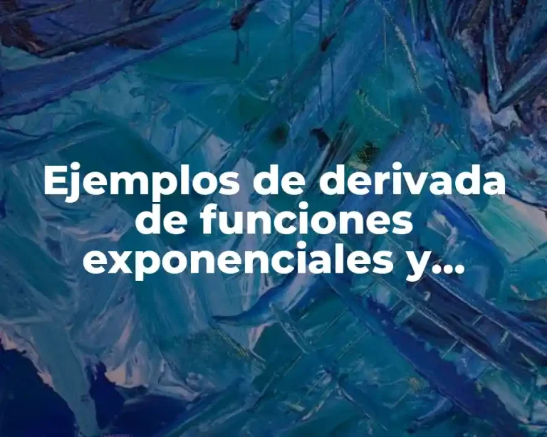 Ejemplos de derivada de funciones exponenciales y logaritmicas y Significado