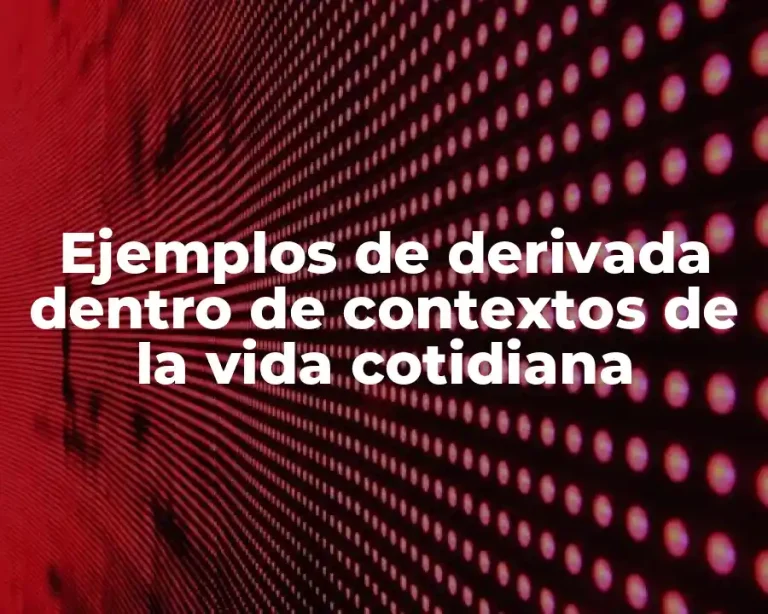 Ejemplos de derivada dentro de contextos de la vida cotidiana
