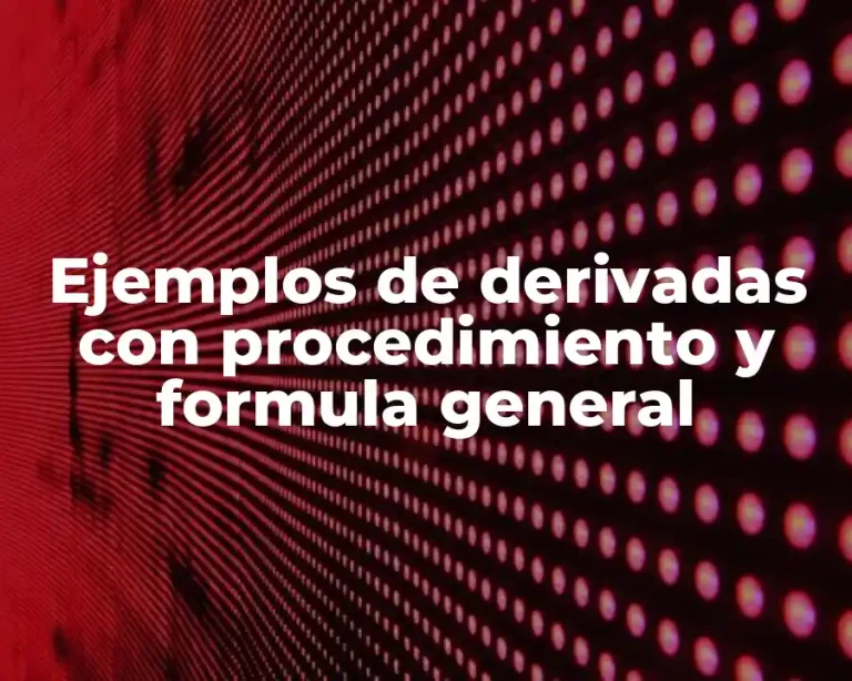 Ejemplos de derivadas con procedimiento y formula general