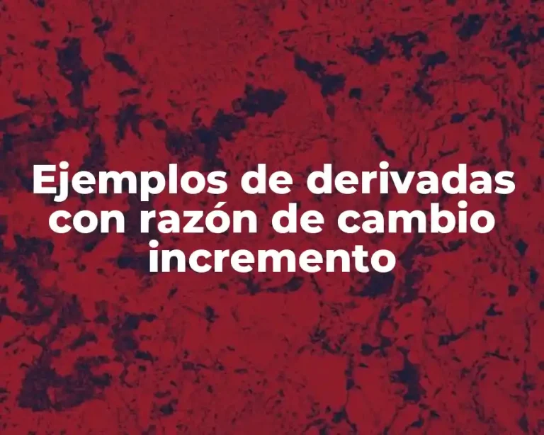 Ejemplos de derivadas con razón de cambio incremento