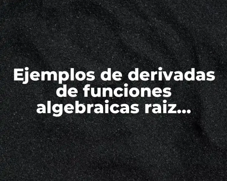 Ejemplos de derivadas de funciones algebraicas raiz cuadrada