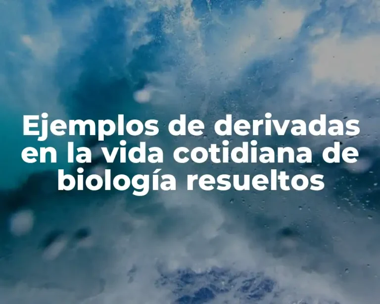 Ejemplos de derivadas en la vida cotidiana de biología resueltos