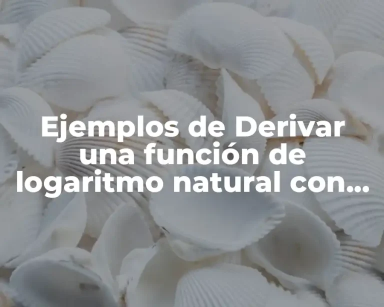 Ejemplos de Derivar una función de logaritmo natural con potencia