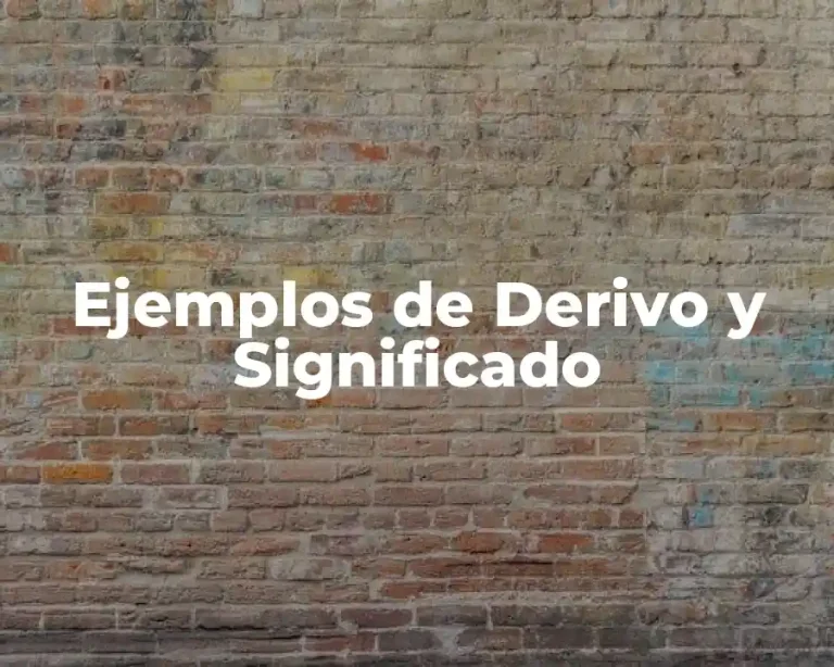 Ejemplos de Derivo y Significado