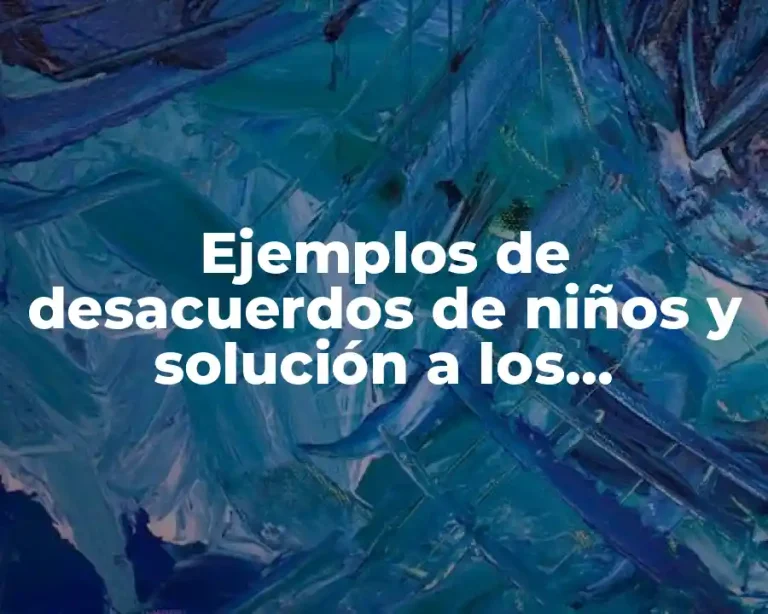 Ejemplos de desacuerdos de niños y solución a los desacuerdos