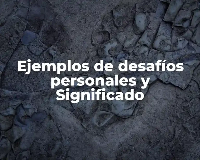 Ejemplos de desafíos personales y Significado