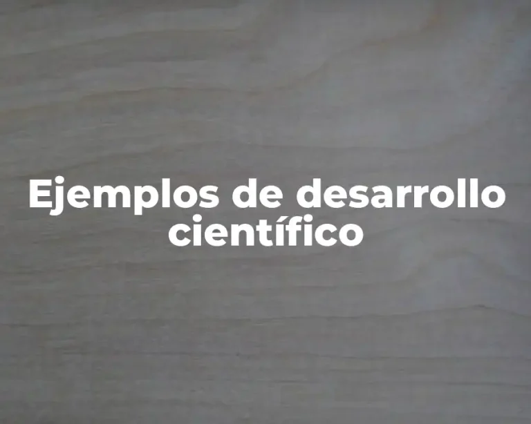 Ejemplos de desarrollo científico