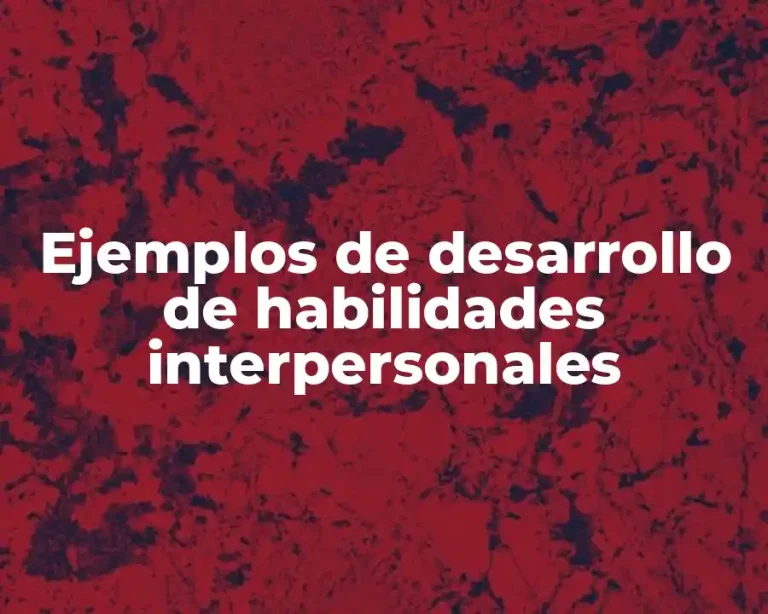 Ejemplos de desarrollo de habilidades interpersonales