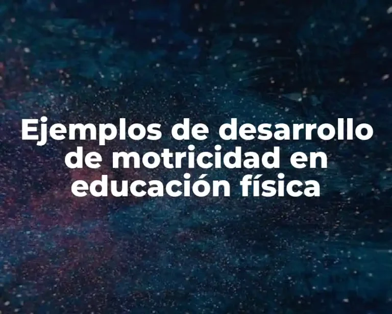 Ejemplos de desarrollo de motricidad en educación física