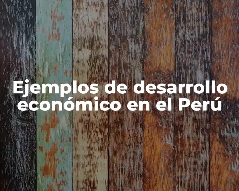 Ejemplos de desarrollo económico en el Perú