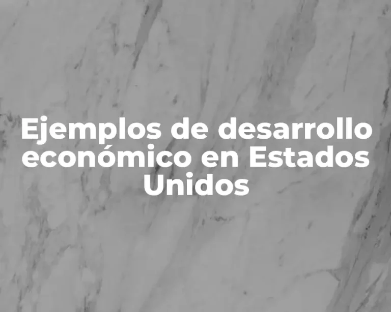 Ejemplos de desarrollo económico en Estados Unidos