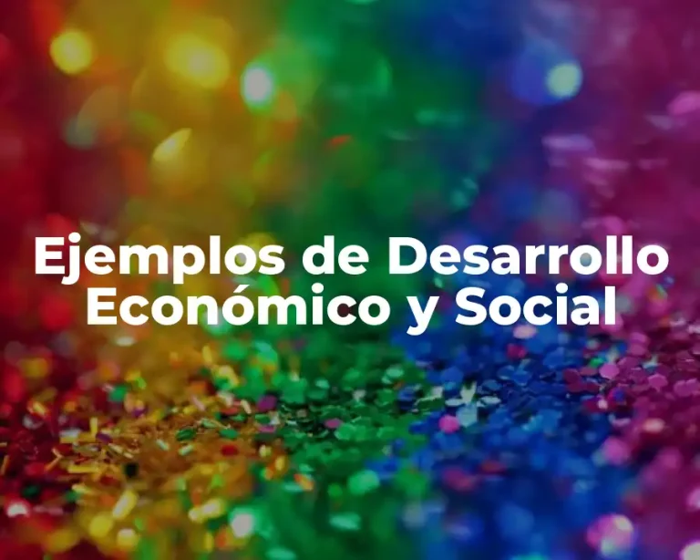 Ejemplos de Desarrollo Económico y Social