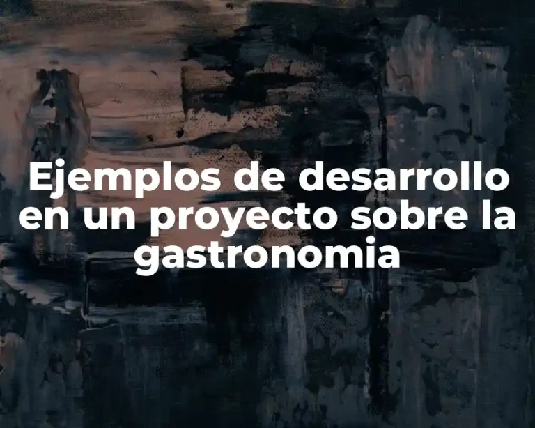 Ejemplos de desarrollo en un proyecto sobre la gastronomia