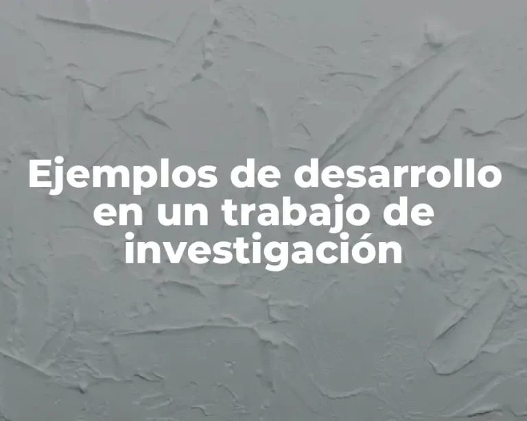 Ejemplos de desarrollo en un trabajo de investigación