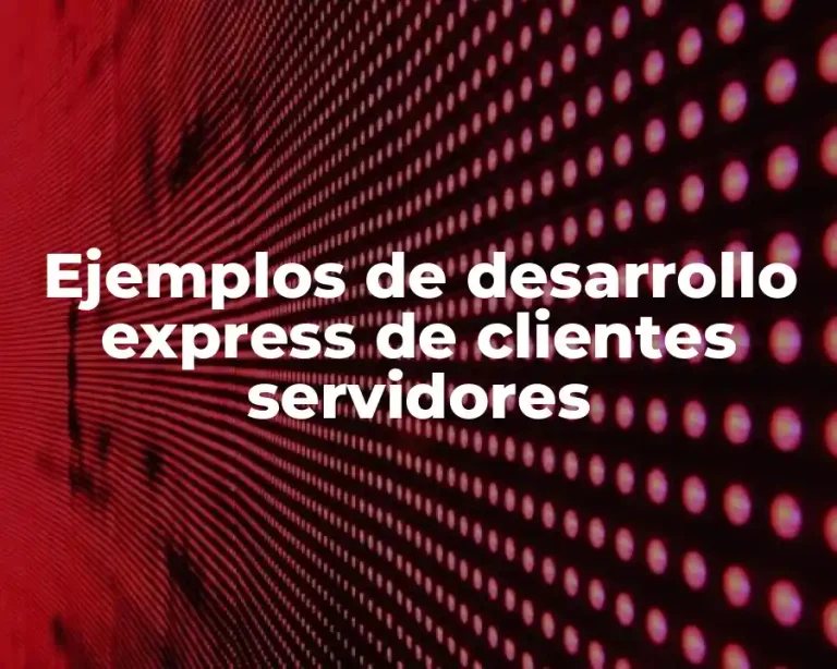 Ejemplos de desarrollo express de clientes servidores