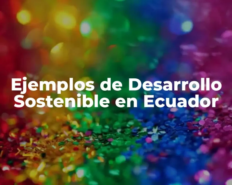 Ejemplos de Desarrollo Sostenible en Ecuador
