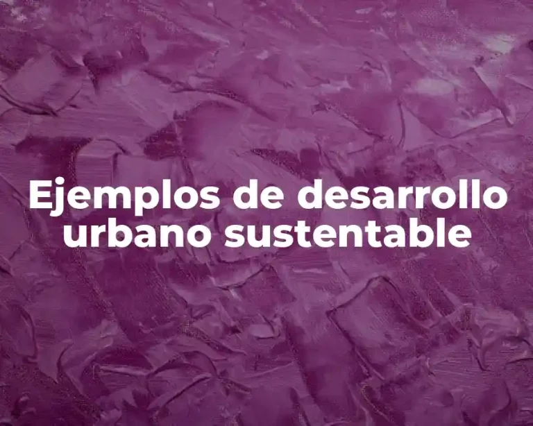 Ejemplos de desarrollo urbano sustentable