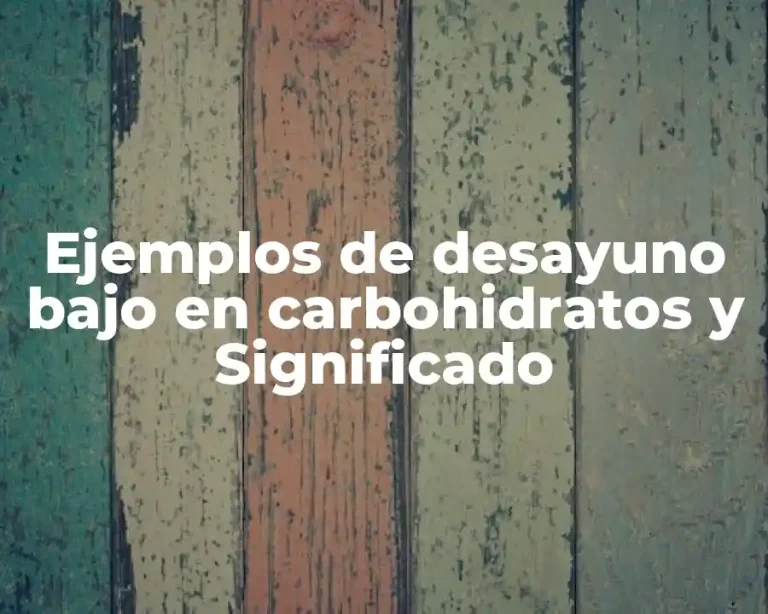 Ejemplos de desayuno bajo en carbohidratos y Significado