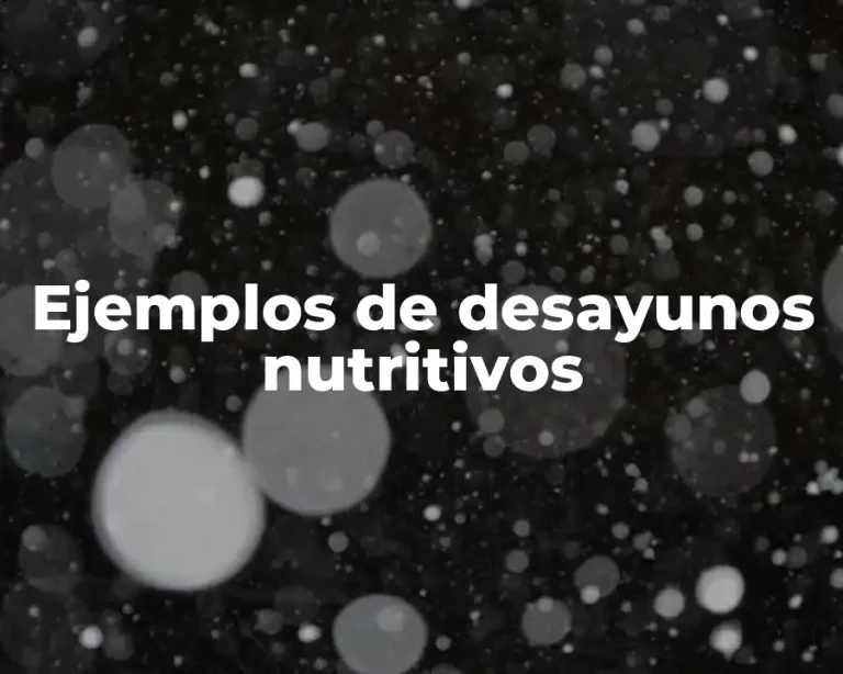 Ejemplos de desayunos nutritivos