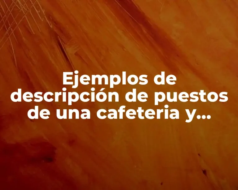 Ejemplos de descripción de puestos de una cafeteria y Significado