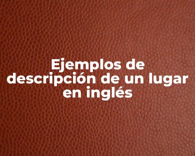 Ejemplos de descripción de un lugar en inglés