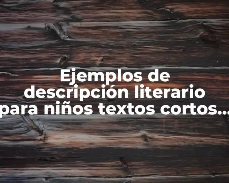 Ejemplos de descripción literario para niños textos cortos y Significado