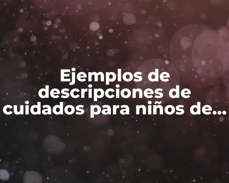 Ejemplos de descripciones de cuidados para niños de primaria