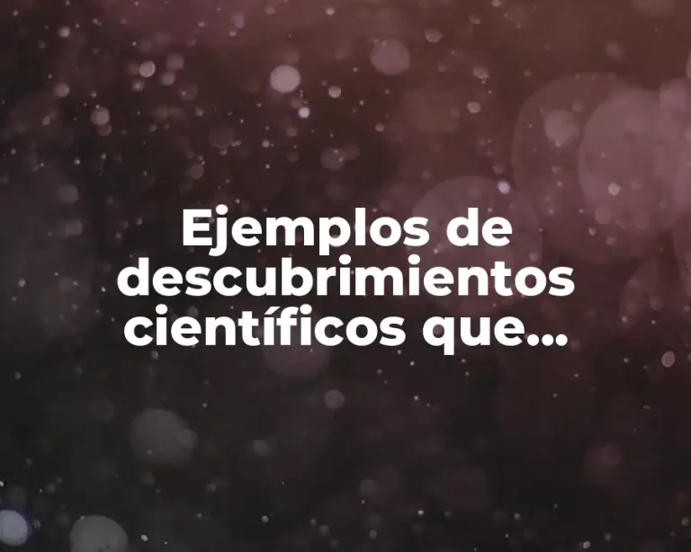 Ejemplos de descubrimientos científicos que favorecen a la humanidad