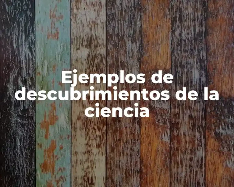 Ejemplos de descubrimientos de la ciencia