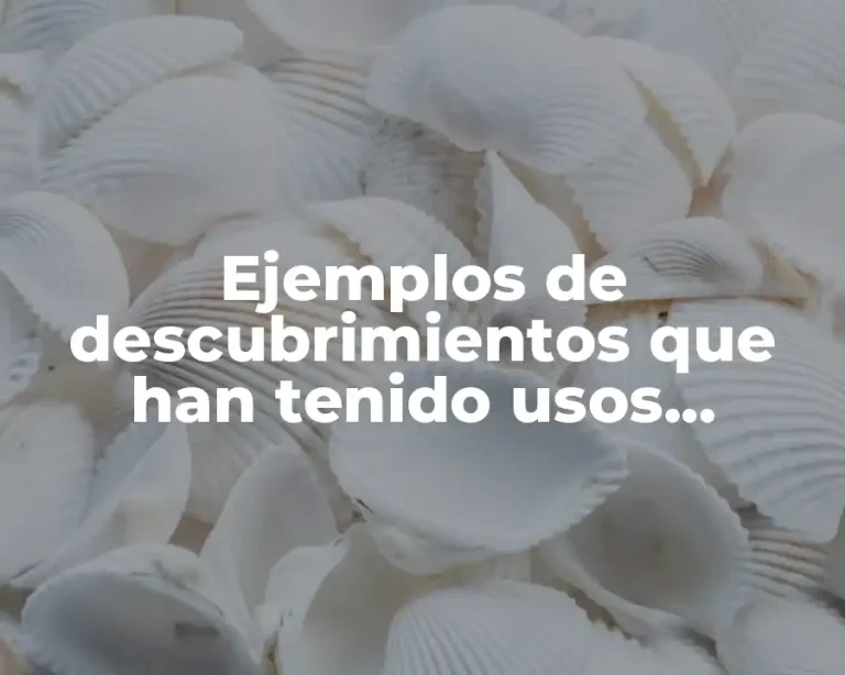 Ejemplos de descubrimientos que han tenido usos positivos y negativos