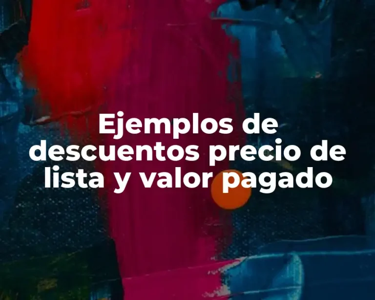 Ejemplos de descuentos precio de lista y valor pagado