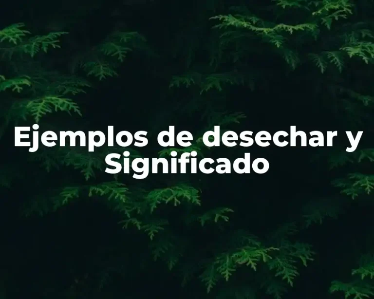 Ejemplos de desechar y Significado