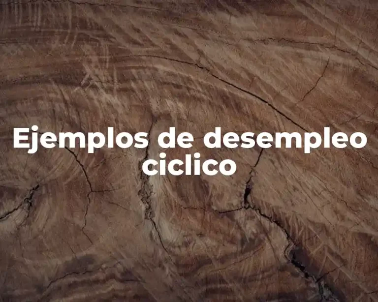 Ejemplos de desempleo ciclico