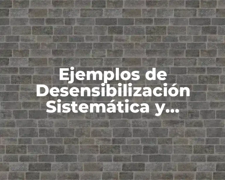 Ejemplos de Desensibilización Sistemática y Significado