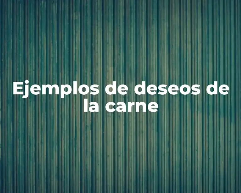 Ejemplos de deseos de la carne