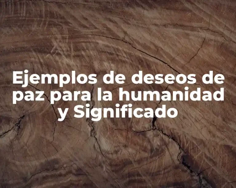 Ejemplos de deseos de paz para la humanidad y Significado
