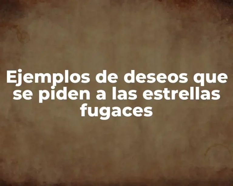 Ejemplos de deseos que se piden a las estrellas fugaces
