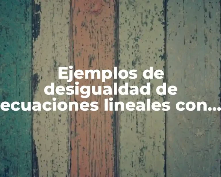 Ejemplos de desigualdad de ecuaciones lineales con una incognita resueltos