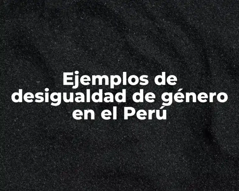 Ejemplos de desigualdad de género en el Perú