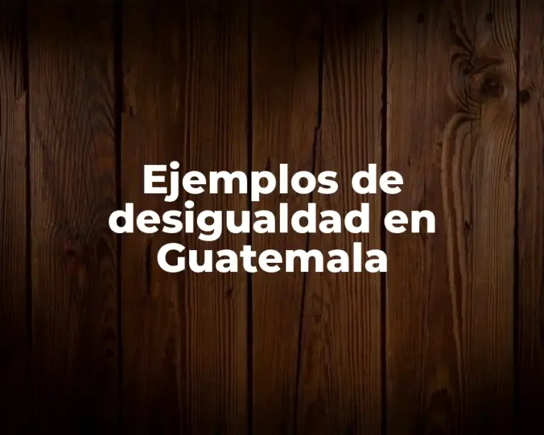 Ejemplos de desigualdad en Guatemala