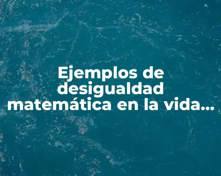 Ejemplos de desigualdad matemática en la vida cotidiana y Significado