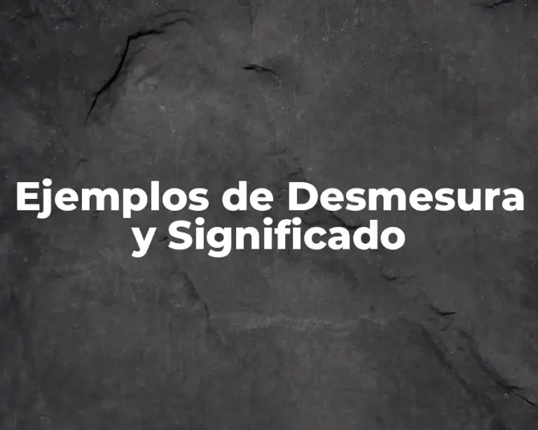 Ejemplos de Desmesura y Significado