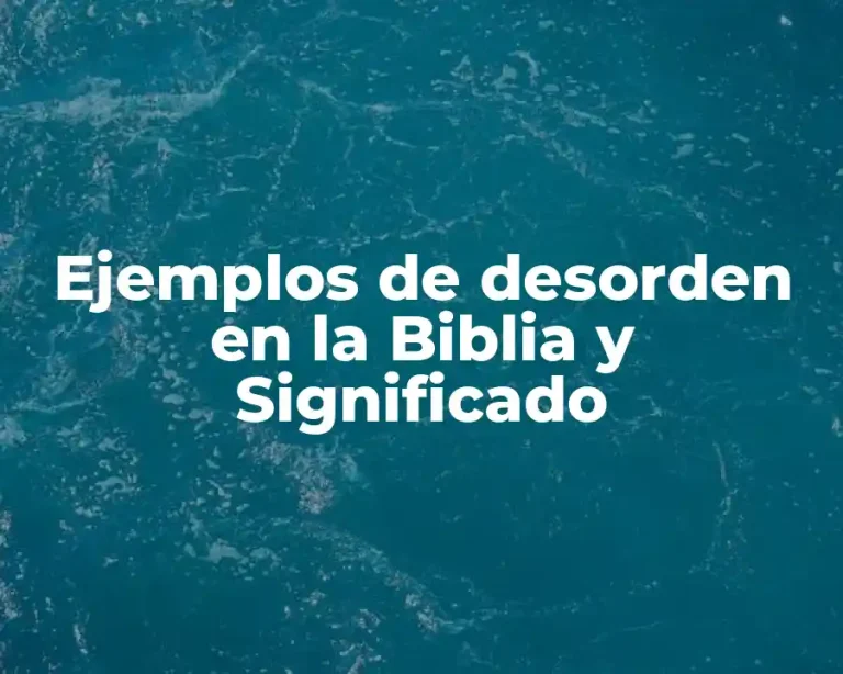 Ejemplos de desorden en la Biblia y Significado