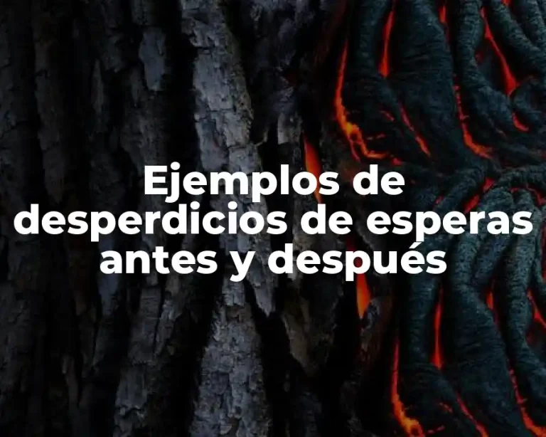 Ejemplos de desperdicios de esperas antes y después