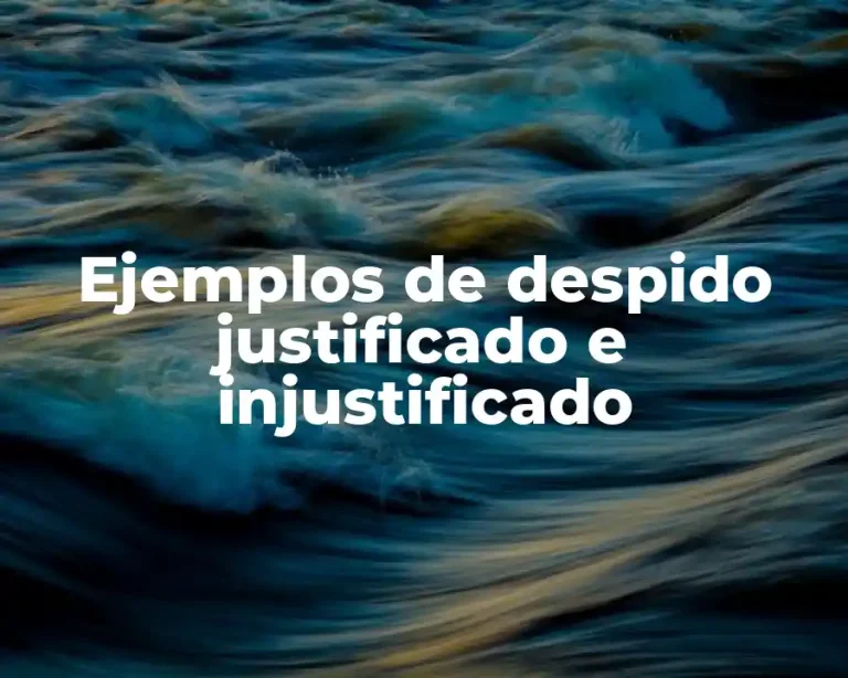 Ejemplos de despido justificado e injustificado