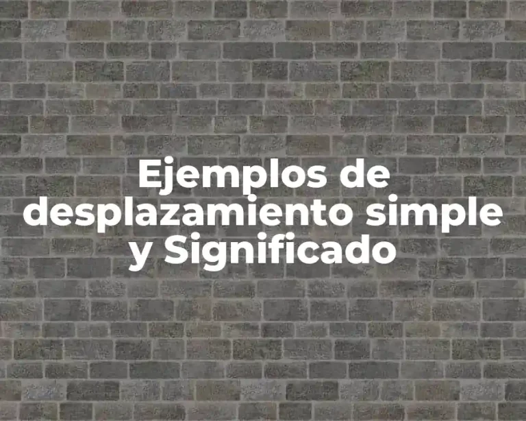 Ejemplos de desplazamiento simple y Significado